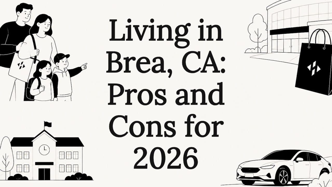 Living in Brea, CA: Pros and Cons for 2026