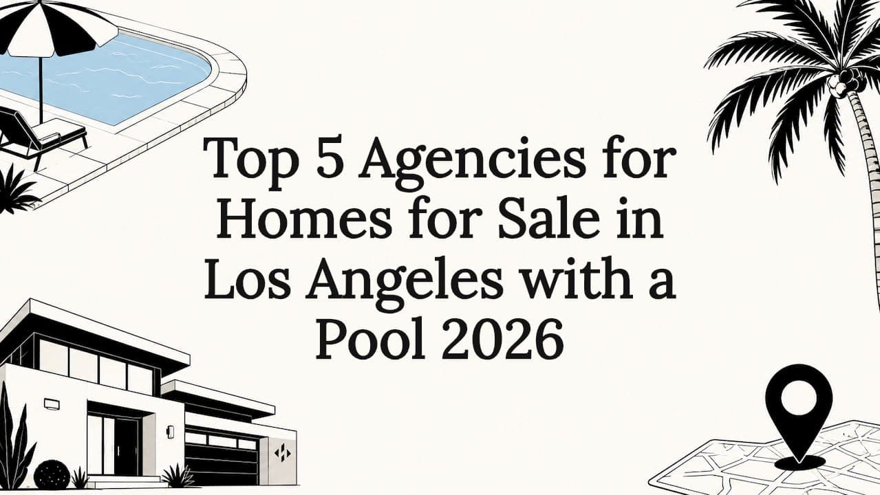 Top 5 Agencies for Homes for Sale in Los Angeles with a Pool 2026