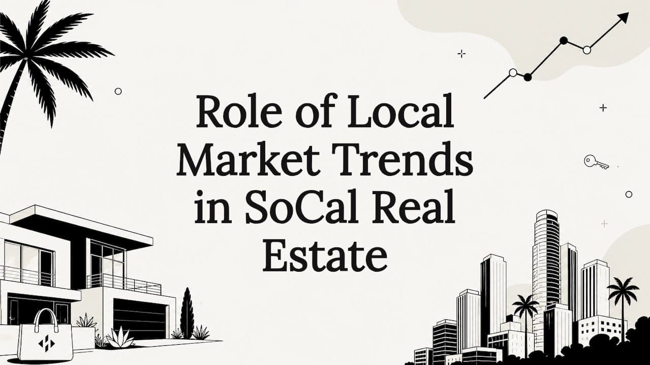 Role of Local Market Trends in SoCal Real Estate